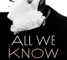 All We Know: Three Lives by Lisa Cohen