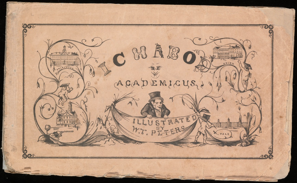 The college experience of Ichabod Academicus / illustrated by William T. Peters, and dedicated to their brother collegians by the editors, H.F.P. and G.M., ca. 1849?] Call Number: 2003 +42: