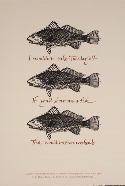 Broadside print reading: "I Wouldn't Take Tuesday Off if You'd Show Me a Fish that Would Bite on Weekends"